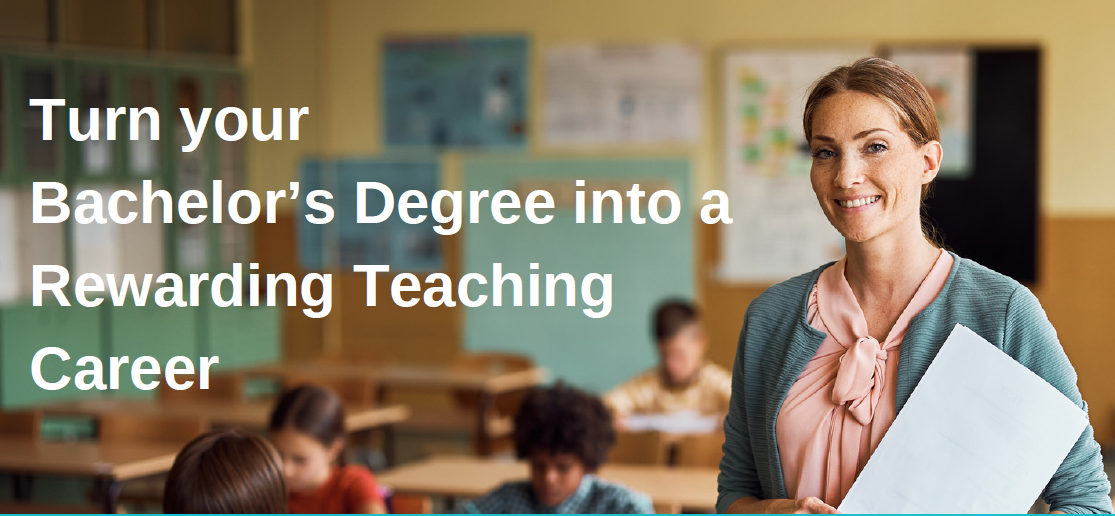 Turn your Bachelor's Degree into a Rewarding Teaching Career