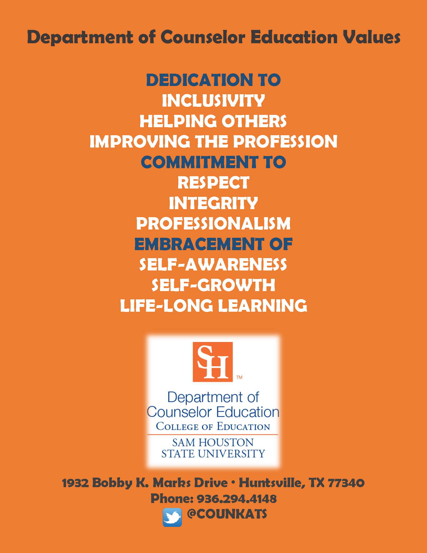 Department of Counselor Education Values: Dedication to inclusivity, helping others, improving the profession. Commitment to respect, integrity, professionalism. Embracement of self-awareness, self-growth, life-long learning.