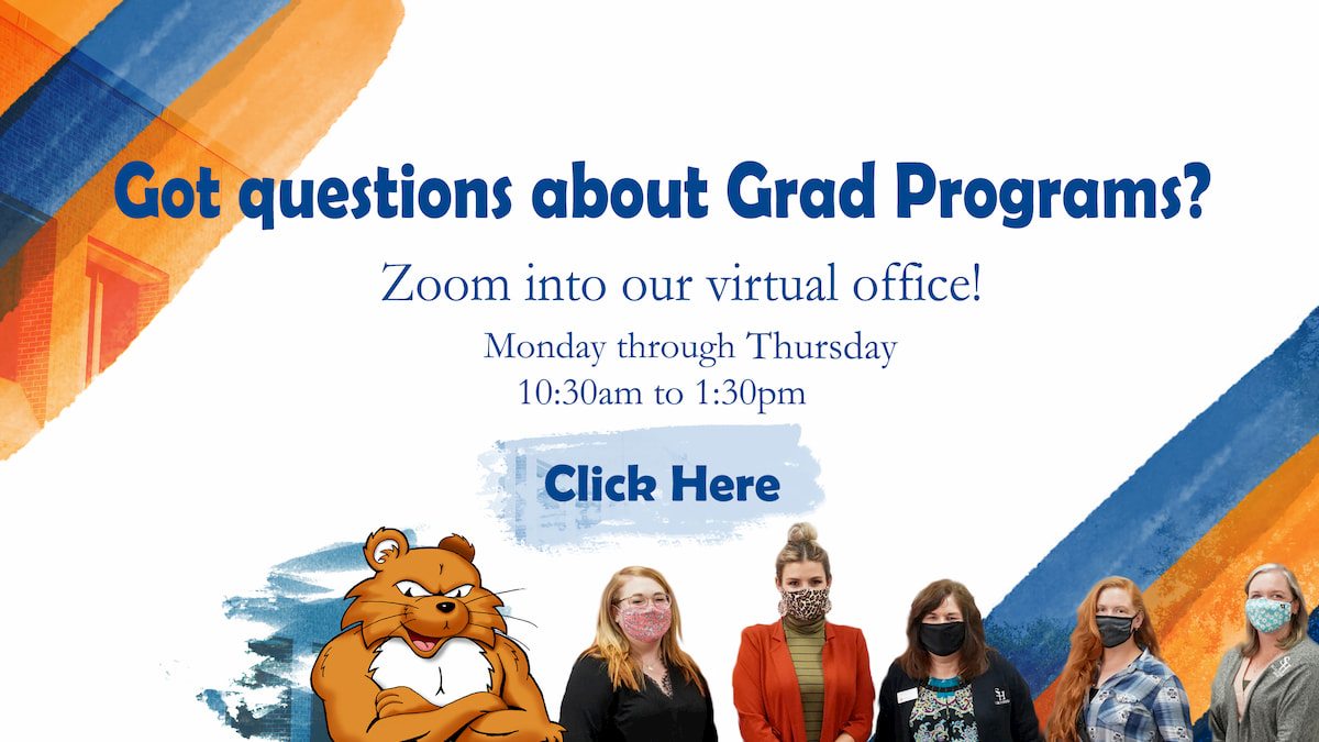 Got Questions about Grad Programs? Zoom into our virtual office! Monday through Thursday 10:30am to 1:30pm.