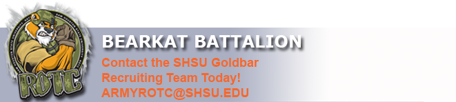 Bearkat Battalion Contact the SHSU Goldbar Recruiting Team Today! Armyrotc@shsu.edu