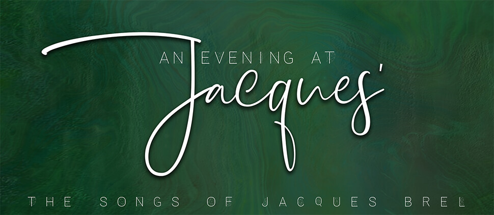 AN EVENING AT Jacques - THE SONGS OF JACQUES BREL