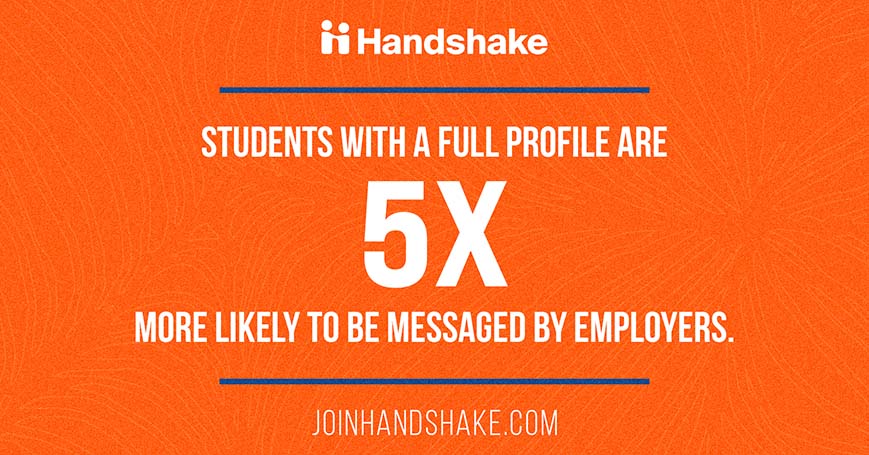 Handshake - Students with a full profile are 5X more liekely to be messaged by employers. - JOINHANDSHAKE.COM