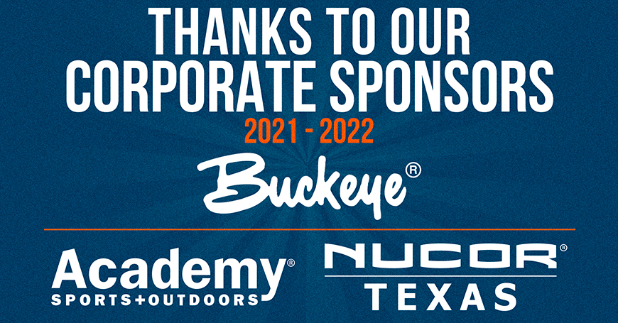 Thanks to Our Corporate Sponsors 2021-2022 Buckeye Academy Sports & Outdoors Nucor Texas