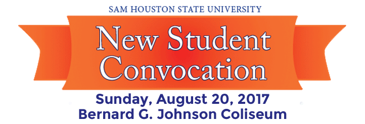 Sam Houston State University New Student Convocation Sunday, August 20, 2017 Bernard Coliseum