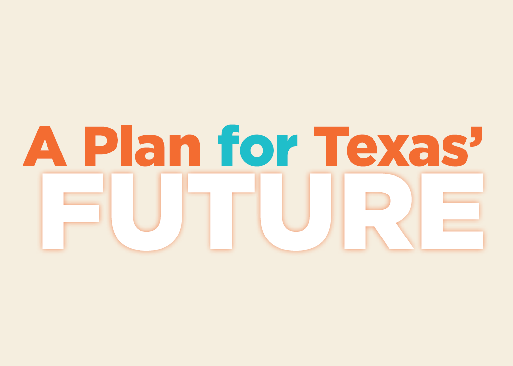 A Plan for Texas' Future