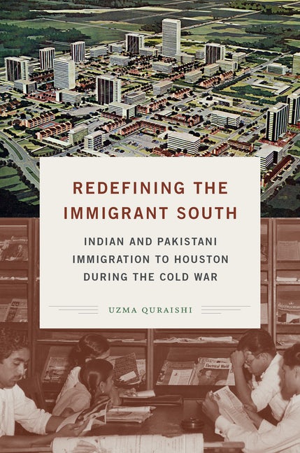 “Redefining the Immigrant South: Indian and Pakistani Immigration to Houston During the Cold War.”